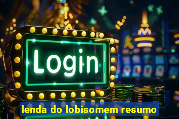 lenda do lobisomem resumo